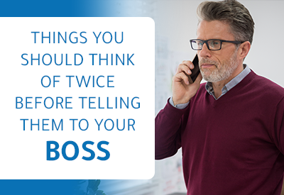 Never Tell These Things To your Boss